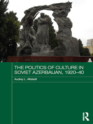 cover image of The Politics of Culture in Soviet Azerbaijan, 1920-40